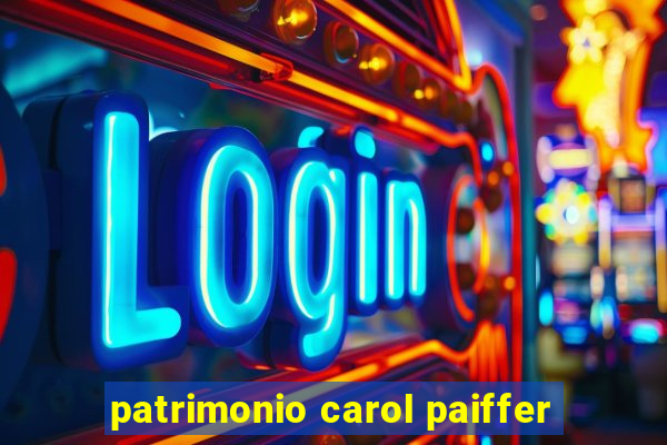 patrimonio carol paiffer